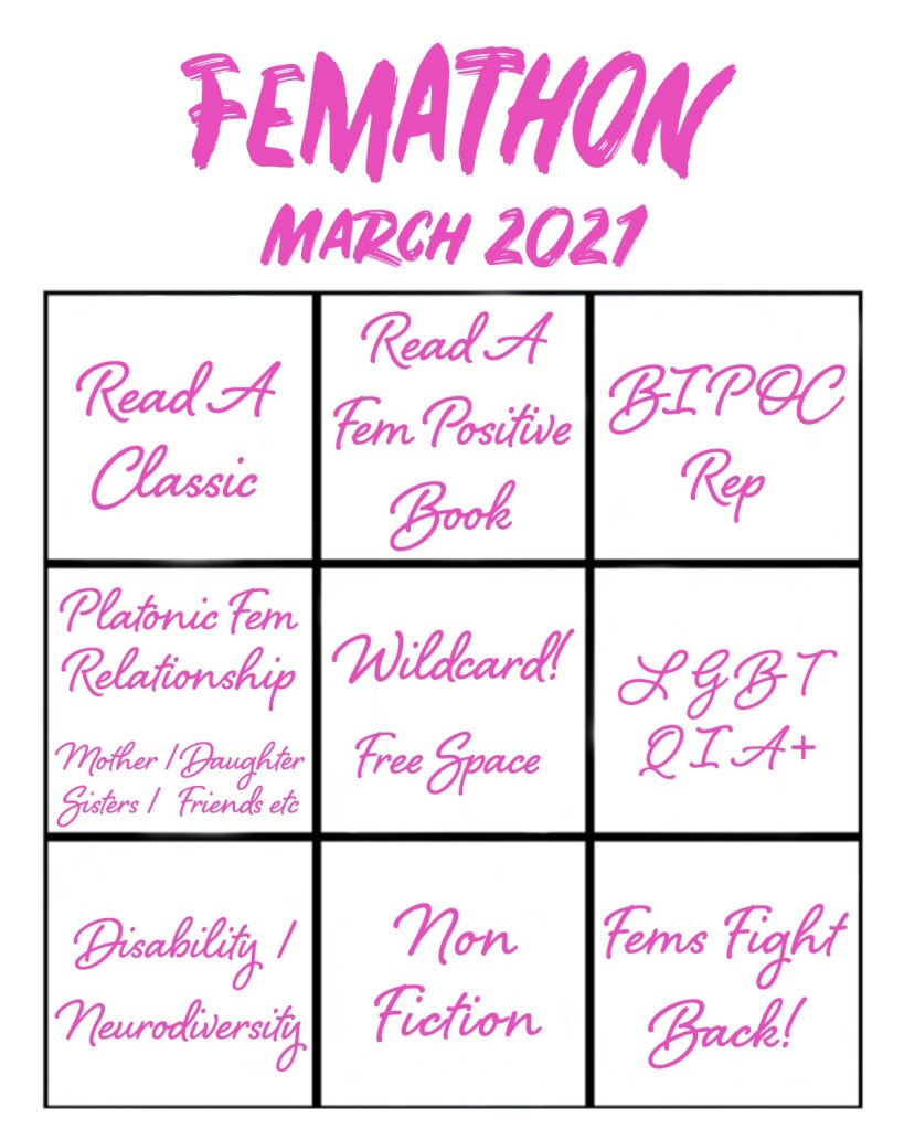 Image is of the Femathon bingo board. It is a 3 by 3 board  from top to bottom and left to right it reads: Read a classic, Read a fem positive book, BIPOC rep, platonic fem relationship ie mother/daughter sisters/friends/etc, wildcard free space, LGBTQIA+, disability/neurodiversity, non fiction, fems fight back 